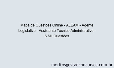 Mapa de Questões Online - ALEAM - Agente Legislativo - Assistente Técnico Administrativo - 6 Mil Questões