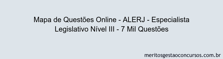 Mapa de Questões Online - ALERJ - Especialista Legislativo Nível III - 7 Mil Questões