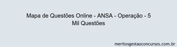 Mapa de Questões Online - ANSA - Operação - 5 Mil Questões