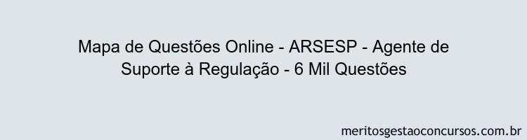 Mapa de Questões Online - ARSESP - Agente de Suporte à Regulação - 6 Mil Questões