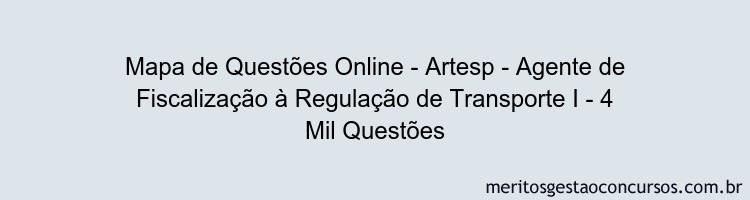 Mapa de Questões Online - Artesp - Agente de Fiscalização à Regulação de Transporte I - 4 Mil Questões