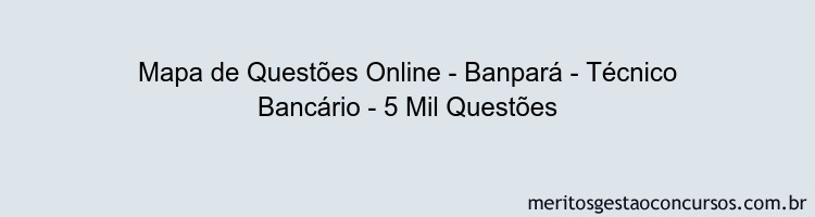 Mapa de Questões Online - Banpará - Técnico Bancário - 5 Mil Questões