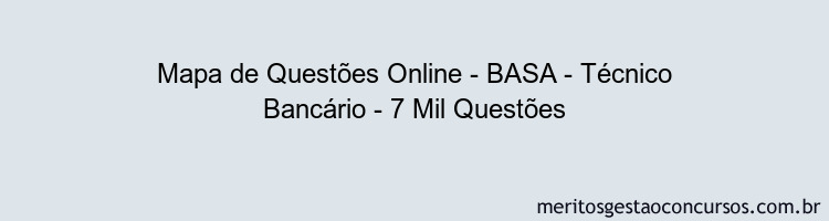 Mapa de Questões Online - BASA - Técnico Bancário - 7 Mil Questões