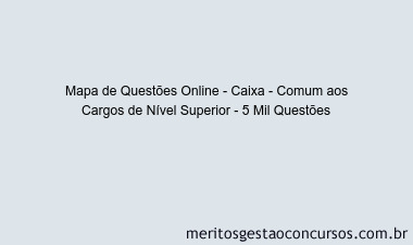 Mapa de Questões Online - Caixa - Comum aos Cargos de Nível Superior - 5 Mil Questões