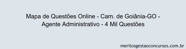 Mapa de Questões Online - Cam. de Goiânia-GO - Agente Administrativo - 4 Mil Questões