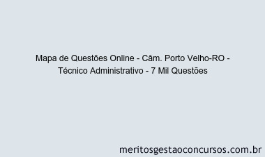 Mapa de Questões Online - Câm. Porto Velho-RO - Técnico Administrativo - 7 Mil Questões