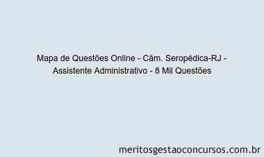 Mapa de Questões Online - Câm. Seropédica-RJ - Assistente Administrativo - 8 Mil Questões