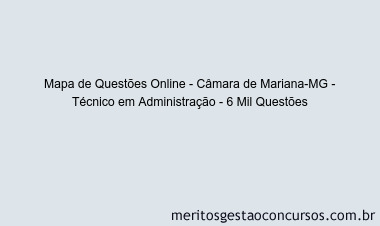 Mapa de Questões Online - Câmara de Mariana-MG - Técnico em Administração - 6 Mil Questões