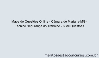 Mapa de Questões Online - Câmara de Mariana-MG - Técnico Segurança do Trabalho - 6 Mil Questões