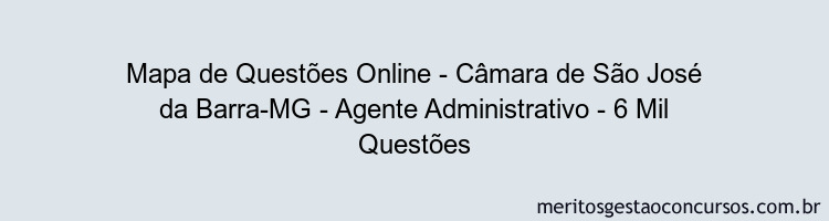 Mapa de Questões Online - Câmara de São José da Barra-MG - Agente Administrativo - 6 Mil Questões