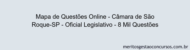 Mapa de Questões Online - Câmara de São Roque-SP - Oficial Legislativo - 8 Mil Questões