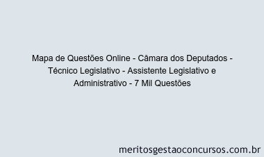 Mapa de Questões Online - Câmara dos Deputados - Técnico Legislativo - Assistente Legislativo e Administrativo - 7 Mil Questões