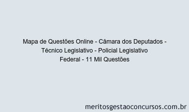 Mapa de Questões Online - Câmara dos Deputados - Técnico Legislativo - Policial Legislativo Federal - 11 Mil Questões