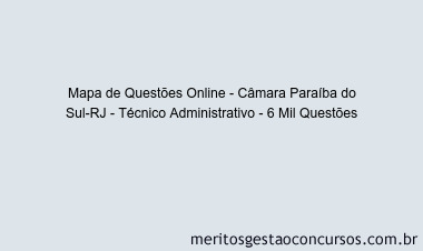 Mapa de Questões Online - Câmara Paraíba do Sul-RJ - Técnico Administrativo - 6 Mil Questões