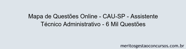 Mapa de Questões Online - CAU-SP - Assistente Técnico Administrativo - 6 Mil Questões