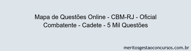 Mapa de Questões Online - CBM-RJ - Oficial Combatente - Cadete - 5 Mil Questões