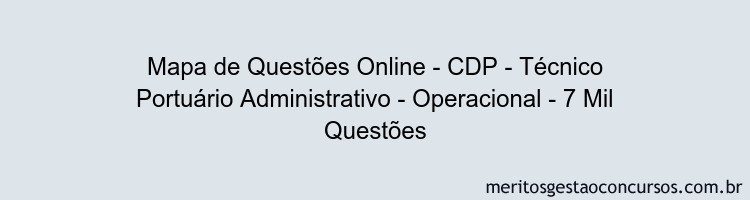 Mapa de Questões Online - CDP - Técnico Portuário Administrativo - Operacional - 7 Mil Questões