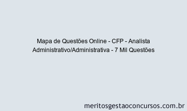 Mapa de Questões Online - CFP - Analista Administrativo/Administrativa - 7 Mil Questões