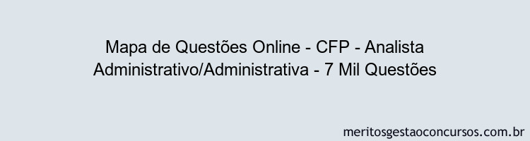 Mapa de Questões Online - CFP - Analista Administrativo/Administrativa - 7 Mil Questões