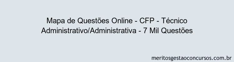 Mapa de Questões Online - CFP - Técnico Administrativo/Administrativa - 7 Mil Questões