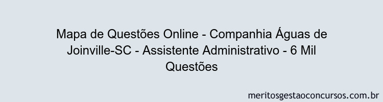 Mapa de Questões Online - Companhia Águas de Joinville-SC - Assistente Administrativo - 6 Mil Questões