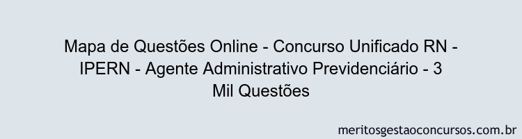Mapa de Questões Online - Concurso Unificado RN - IPERN - Agente Administrativo Previdenciário - 3 Mil Questões