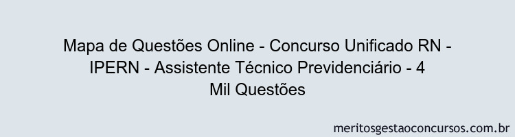 Mapa de Questões Online - Concurso Unificado RN - IPERN - Assistente Técnico Previdenciário - 4 Mil Questões