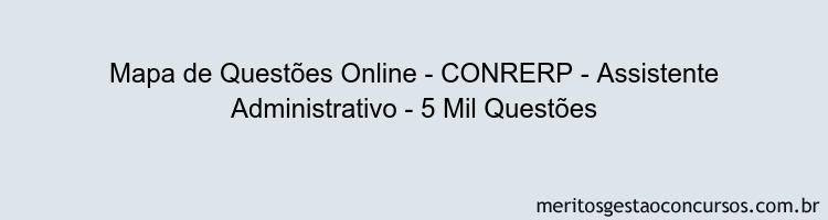 Mapa de Questões Online - CONRERP - Assistente Administrativo - 5 Mil Questões