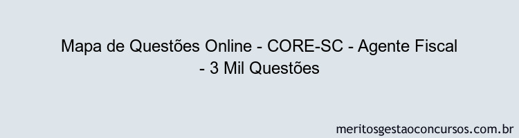 Mapa de Questões Online - CORE-SC - Agente Fiscal - 3 Mil Questões