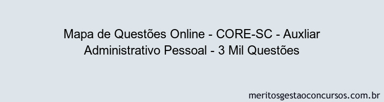 Mapa de Questões Online - CORE-SC - Auxliar Administrativo Pessoal - 3 Mil Questões