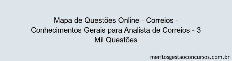 Mapa de Questões Online - Correios - Conhecimentos Gerais para Analista de Correios - 3 Mil Questões