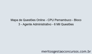 Mapa de Questões Online - CPU Pernambuco - Bloco 3 - Agente Administrativo - 6 Mil Questões
