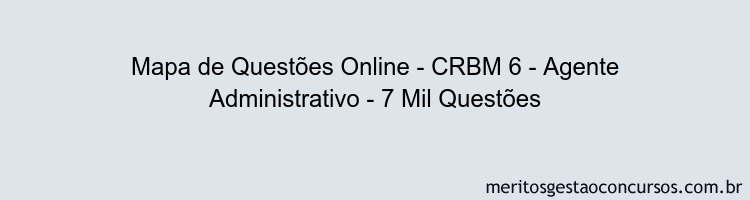 Mapa de Questões Online - CRBM 6 - Agente Administrativo - 7 Mil Questões