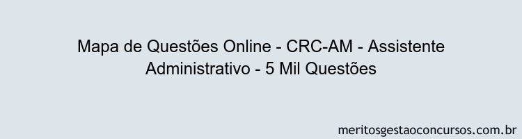 Mapa de Questões Online - CRC-AM - Assistente Administrativo - 5 Mil Questões
