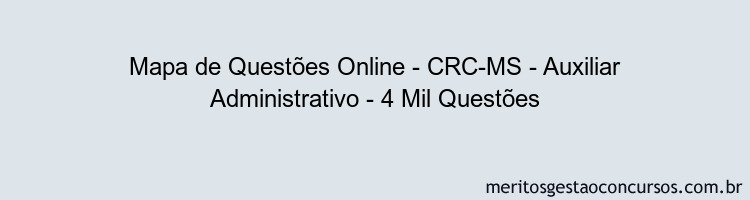 Mapa de Questões Online - CRC-MS - Auxiliar Administrativo - 4 Mil Questões