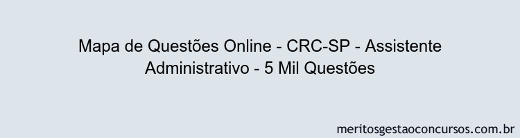 Mapa de Questões Online - CRC-SP - Assistente Administrativo - 5 Mil Questões