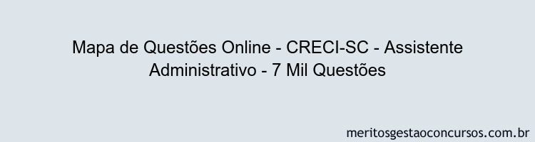 Mapa de Questões Online - CRECI-SC - Assistente Administrativo - 7 Mil Questões