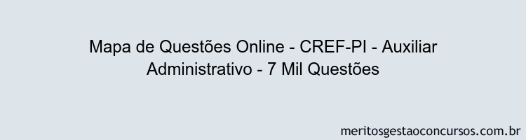 Mapa de Questões Online - CREF-PI - Auxiliar Administrativo - 7 Mil Questões