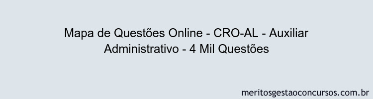 Mapa de Questões Online - CRO-AL - Auxiliar Administrativo - 4 Mil Questões