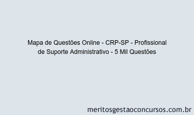 Mapa de Questões Online - CRP-SP - Profissional de Suporte Administrativo - 5 Mil Questões