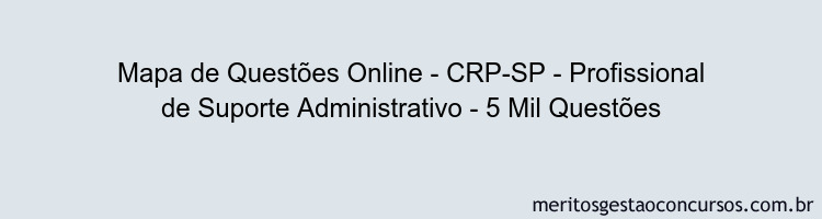 Mapa de Questões Online - CRP-SP - Profissional de Suporte Administrativo - 5 Mil Questões