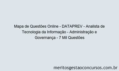 Mapa de Questões Online - DATAPREV - Analista de Tecnologia da Informação - Administração e Governança - 7 Mil Questões