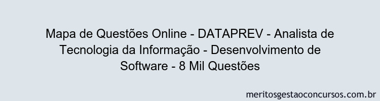 Mapa de Questões Online - DATAPREV - Analista de Tecnologia da Informação - Desenvolvimento de Software - 8 Mil Questões