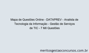 Mapa de Questões Online - DATAPREV - Analista de Tecnologia da Informação - Gestão de Serviços de TIC - 7 Mil Questões
