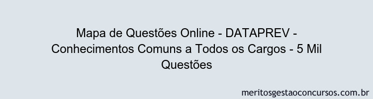 Mapa de Questões Online - DATAPREV - Conhecimentos Comuns a Todos os Cargos - 5 Mil Questões