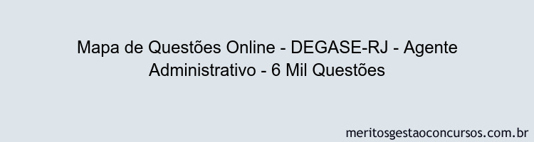 Mapa de Questões Online - DEGASE-RJ - Agente Administrativo - 6 Mil Questões