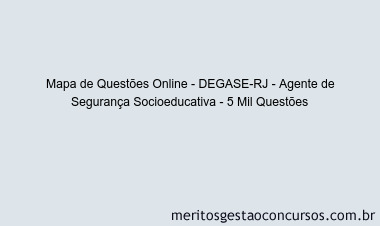 Mapa de Questões Online - DEGASE-RJ - Agente de Segurança Socioeducativa - 5 Mil Questões