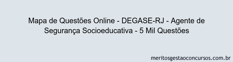 Mapa de Questões Online - DEGASE-RJ - Agente de Segurança Socioeducativa - 5 Mil Questões