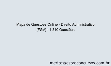Mapa de Questões Online - Direito Administrativo (FGV) - 1.310 Questões