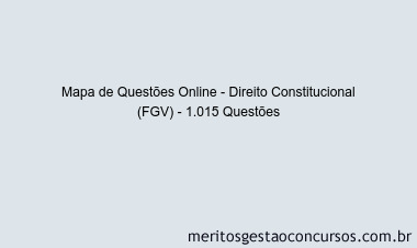 Mapa de Questões Online - Direito Constitucional (FGV) - 1.015 Questões